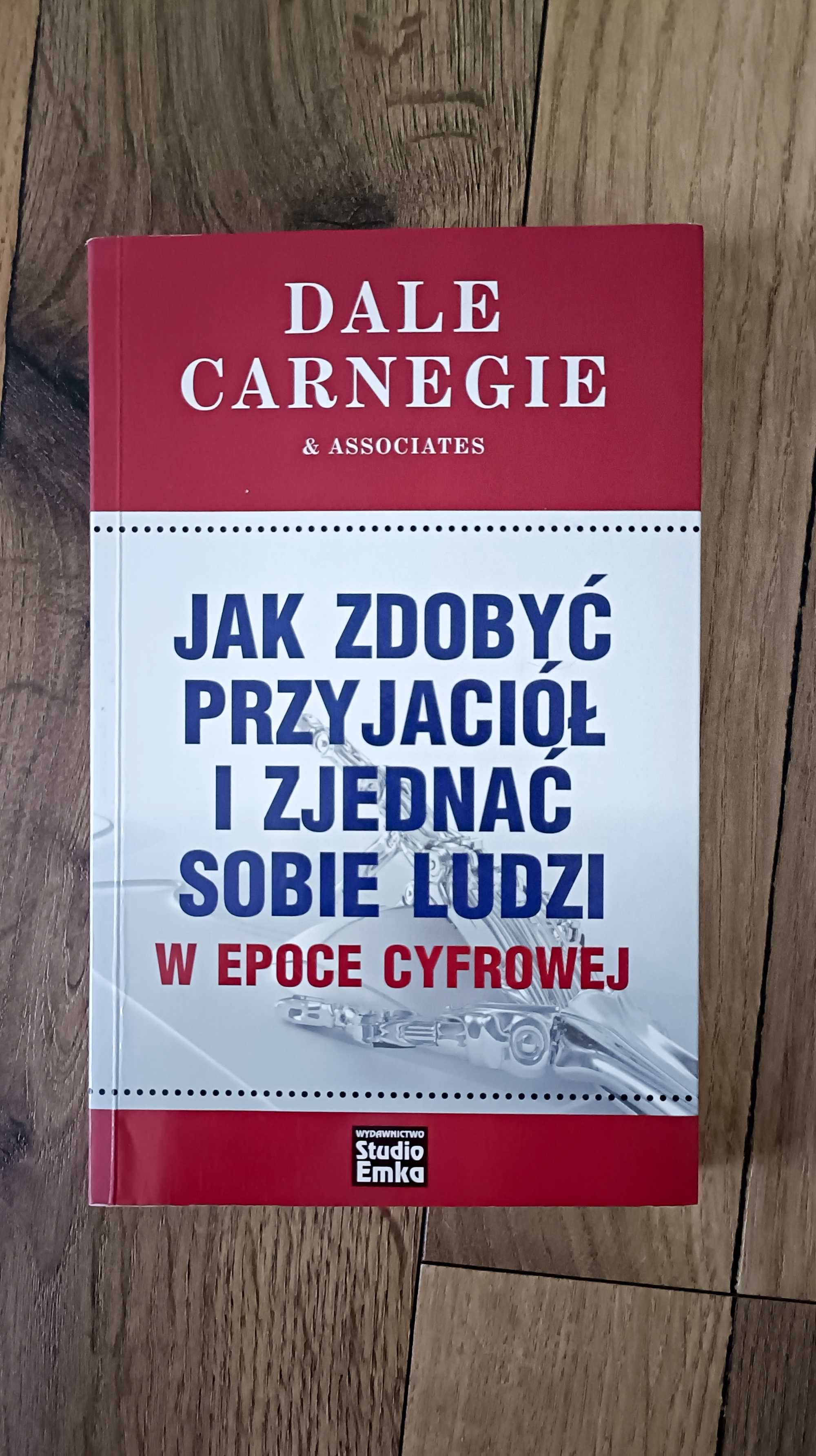 Jak zdobyć przyjaciół i zjednać sobie ludzi w epoce cyfrowej Carnegie