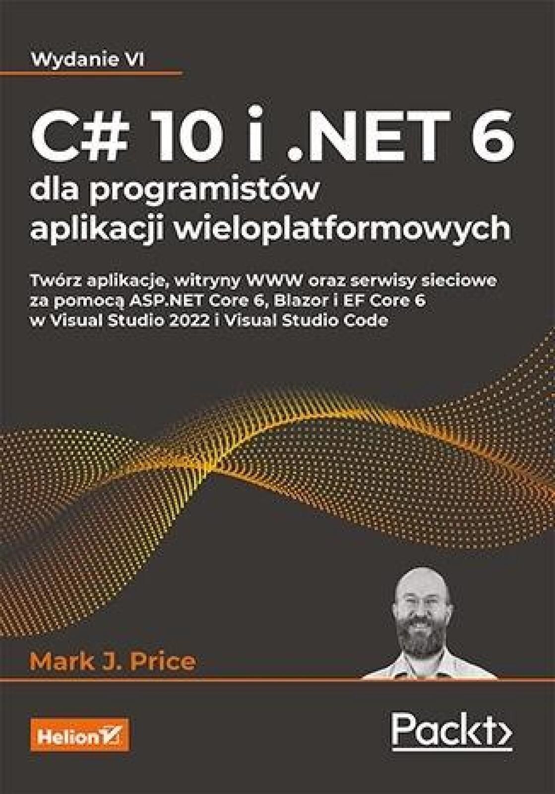 C# 10 i .net 6 dla programistów aplikacji.w.4 Helion ark J. Price