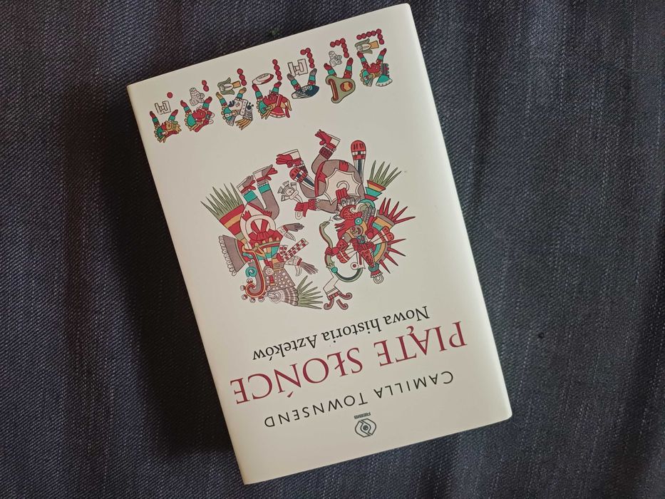 Piąte słońce. Nowa historia Azteków. Camilla Townsend. NOWA nieczytana