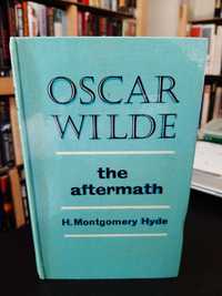 H. Montgomery Hyde – Oscar Wilde, the Aftermath