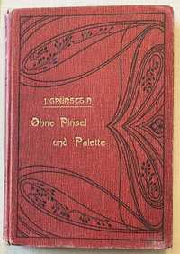 Wiersze XIXw Ohne Pinsel und Palette. J.Grünstein Berlin 1897r