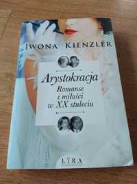 Arystokracja. Romanse i miłości w XX stuleciu - Iwona Kienzler | NOWA