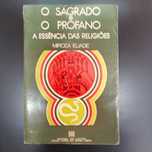 O Sagrado e o Profano - A Essências das Religiões - Mircea Eliade