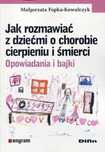 Jak rozmawiać z dziećmi o chorobie cierpieniu. Difin Małgorzata
