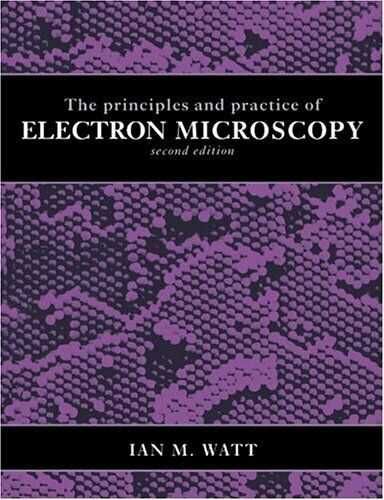 The Principles and Practice of Electron Microscopy,
 Ian M. Watt ,1985