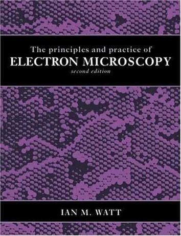 The Principles and Practice of Electron Microscopy,
 Ian M. Watt ,1985