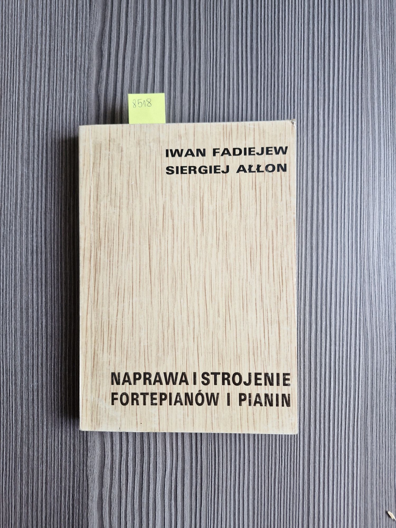 8518. "Naprawa i strojenie fortepianów i pianin" I.Fadiejew BIAŁY KRUK