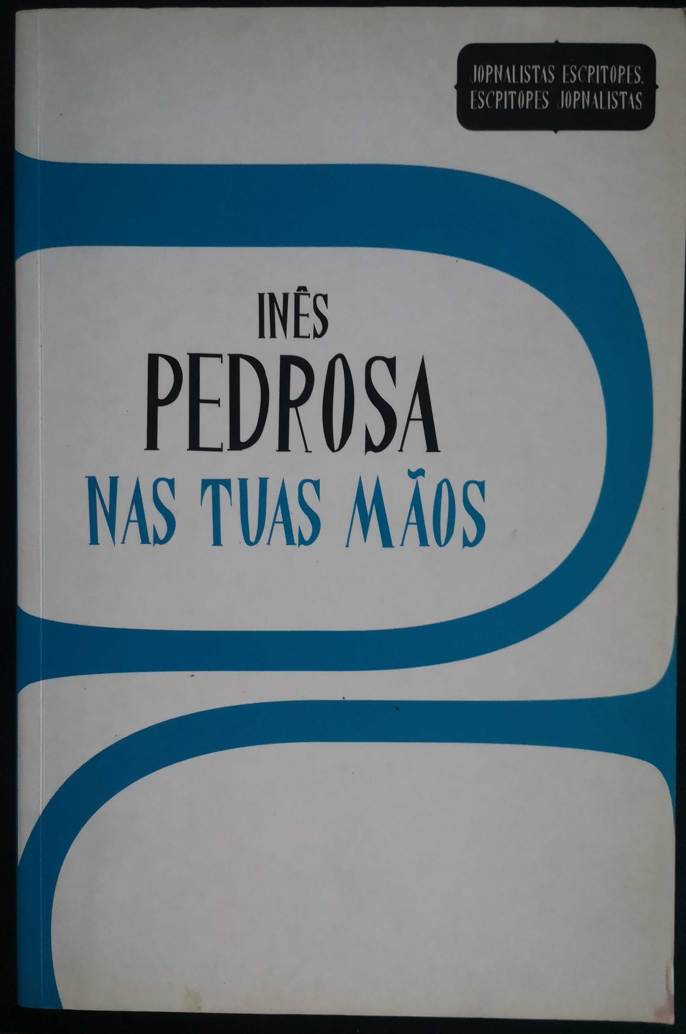 "Nas Tuas Mãos - Inês Pedrosa" Coleção Jornalistas Escritores