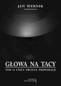 Oblicza Prowokacji T.2 Głowa Na Tacy, Jan Wernik