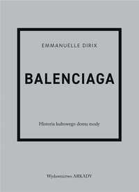 Balenciaga. Historia Kultowego Domu Mody