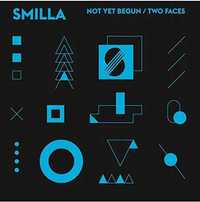 Smilla  ‎– Not Yet Begun / Two Faces