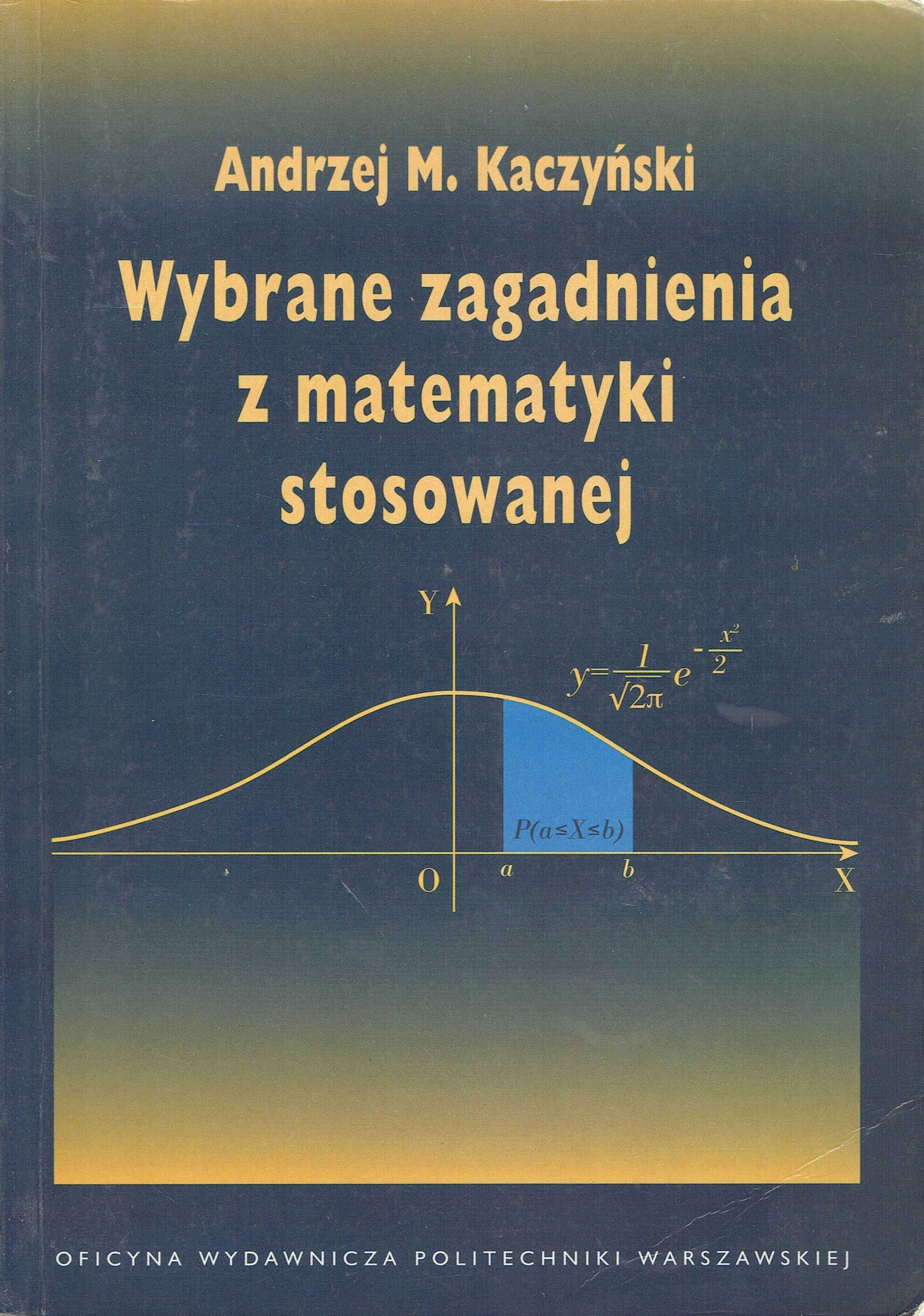 Wybrane zagadnienia z matematyki stosowanej Andrzej M. Kaczyński