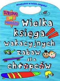 Wielka księga wakacyjnych zabaw dla chłopców - praca zbiorowa