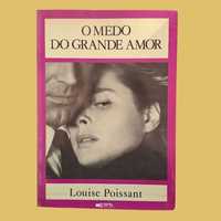 O Medo do Grande Amor - Louise Poissant