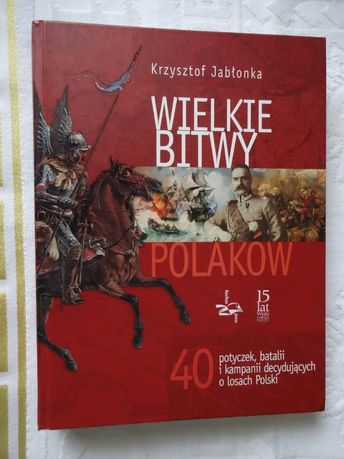 Wielkie Bitwy Polaków 40 potyczek,batalii i kampanii - K. Jabłonka