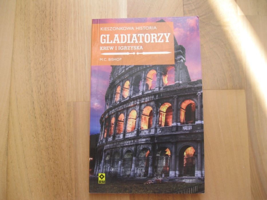 Gladiatorzy. Krew i igrzyska (M. C. Bishop)