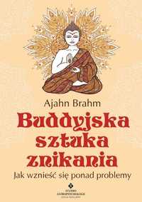 Buddyjska sztuka znikania Jak wznieść się ponad problem
Autor: A Brahm