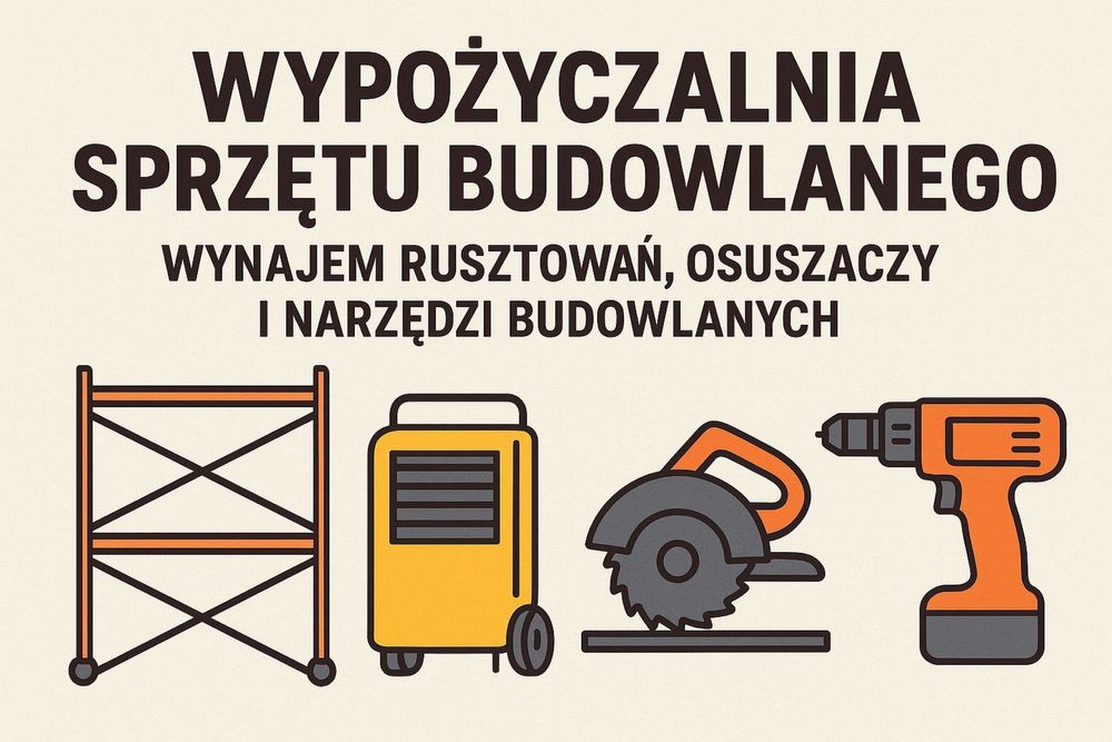 Wypożyczalnia sprzetu budowlanego(wynajem rusztowań,osuszaczy itp.)