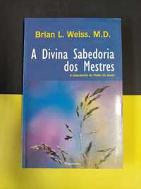 Brian L. Weiss, M. D. - A divina sabedoria dos mestres