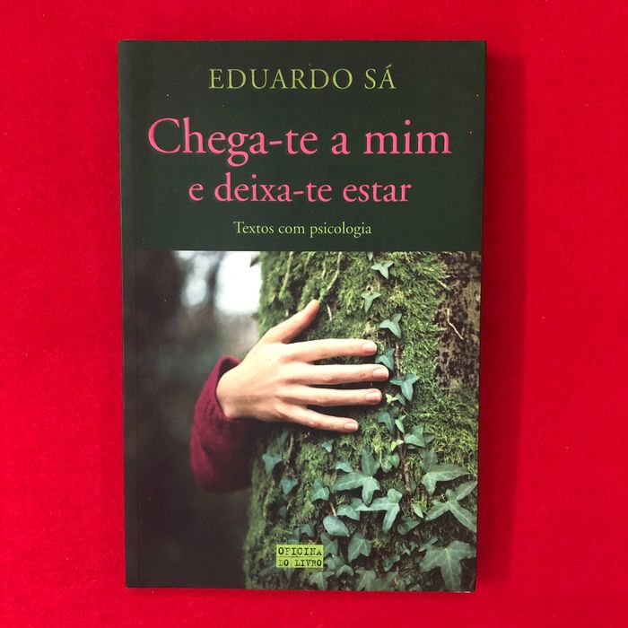 Chega-te a mim e deixa-te estar – Textos com Psicologia - Eduardo Sá