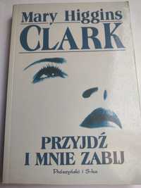 Mary Higgins Clark Przyjdź i mnie zabij