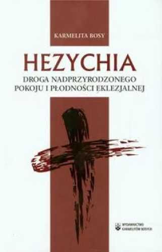 Hezychia Droga nadprzyrodzonego pokoju i płodności - Karmelita Bosy