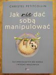 Jak nie dać sobą manipulować - Christel Petitcollin - NOWA