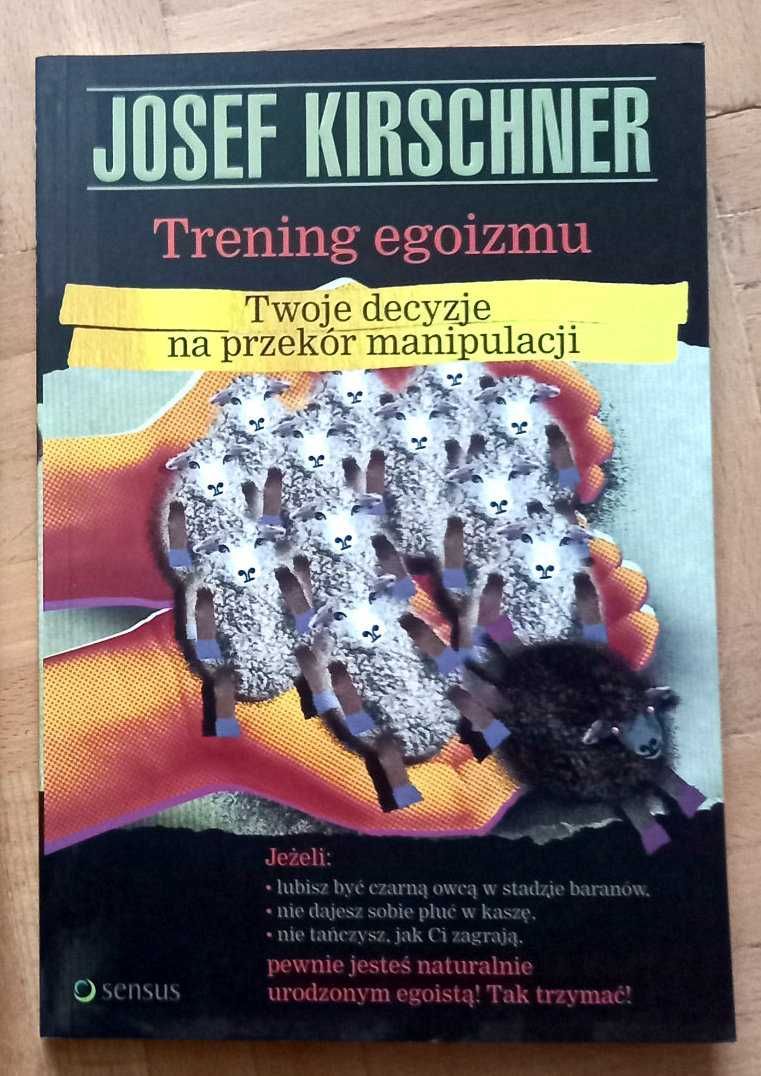 Trening egoizmu Twoja decyzje na przekór manipulacji Josef Kirschner