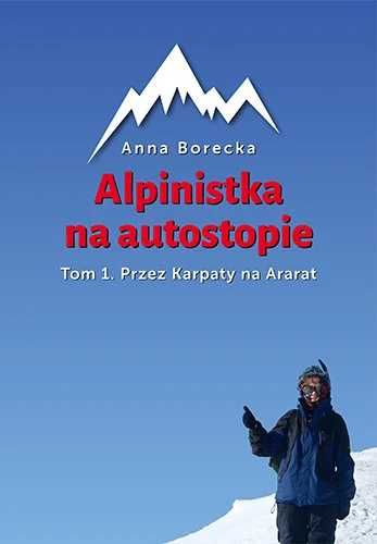 Przez Karpaty na Ararat. Alpinistka na autostopie Tom 1. Anna Borecka