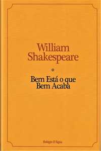 William Shakespeare «Bem Está o Que Bem Acaba»