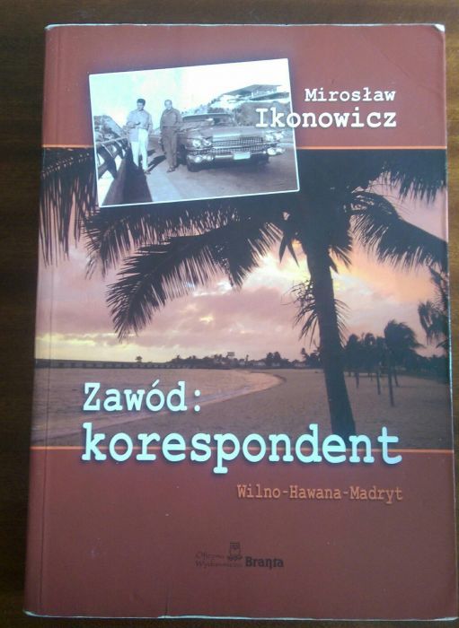 Zawód: KORESPONDENT Wilno - Hawana - Madryt Mirosław Ikonowicz