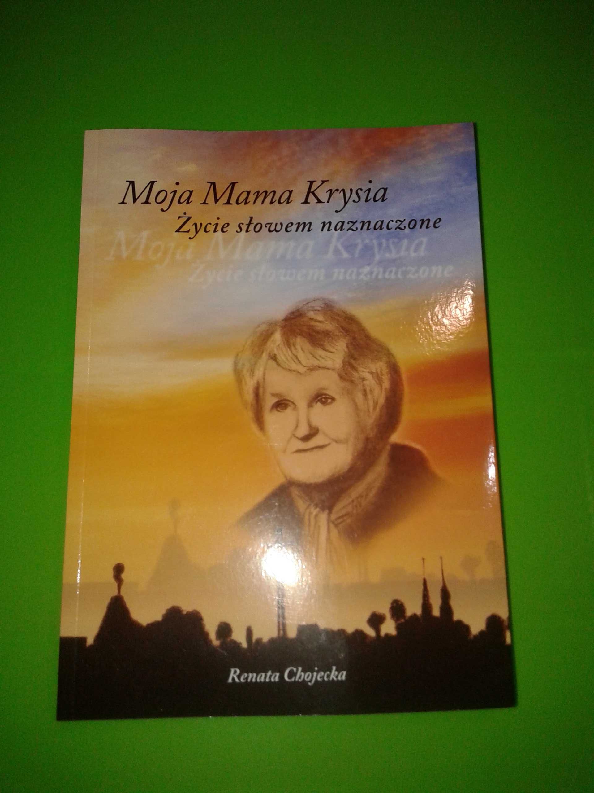 Moja mama Krysia życie słowem naznaczone - Renata Chojecka / Nowa