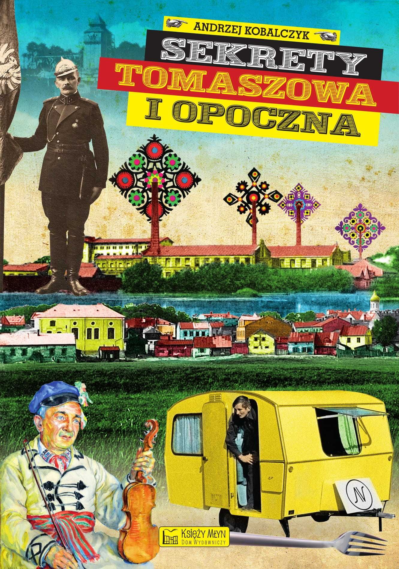 Sekrety Tomaszowa i Opoczna
Autor: Andrzej Kobalczyk