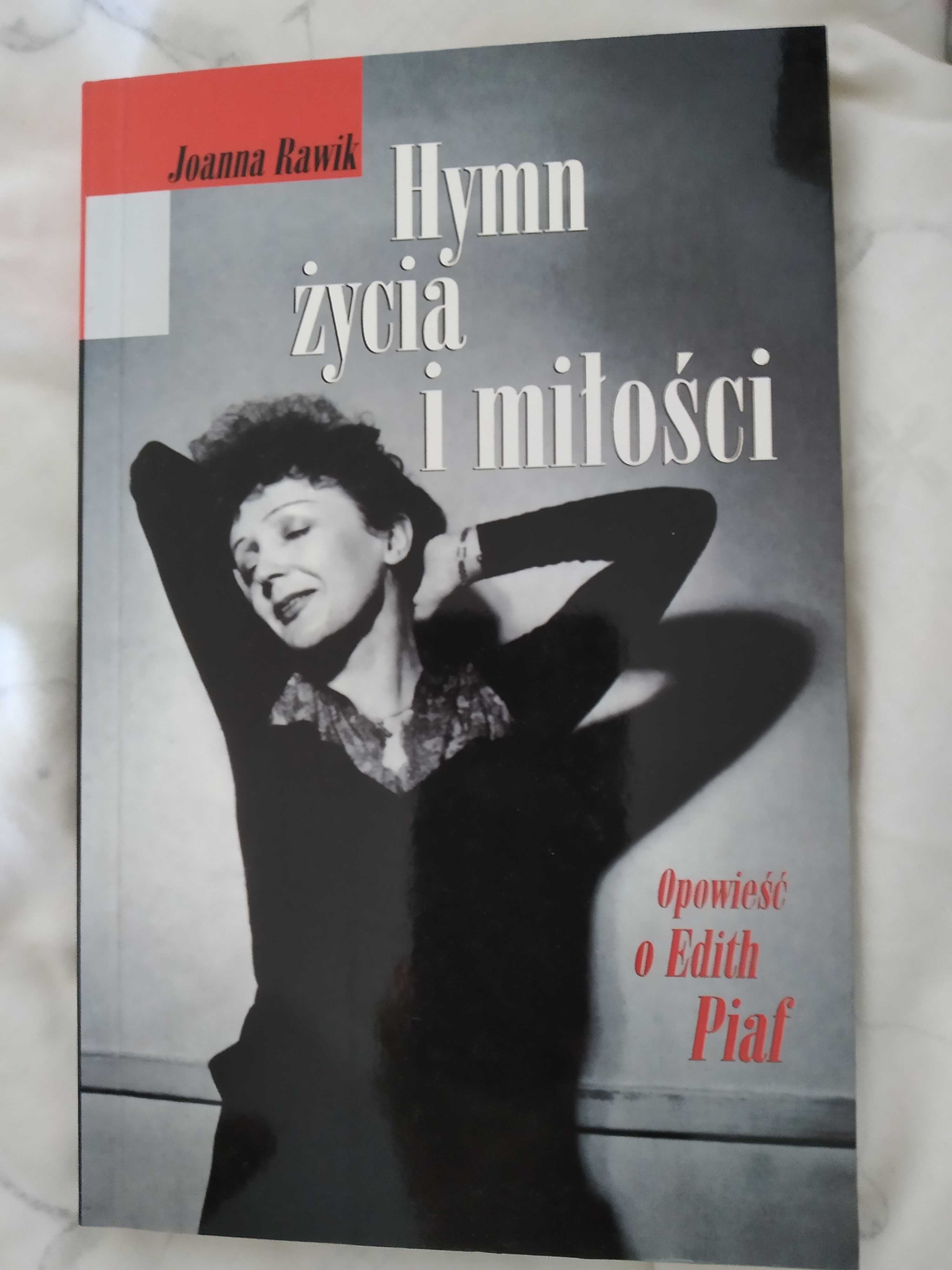 Opowieść o Edith Piaf. Hymn życia i miłości. Joanna Rawik