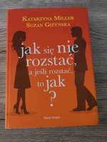 Jak się nie rozstać, a jeśli rozstać, to jak? - Giżyńska S.,Miller K.