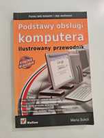 Podstawy obsługi komputera Ilustrowany przewodnik - Maria Sokół
