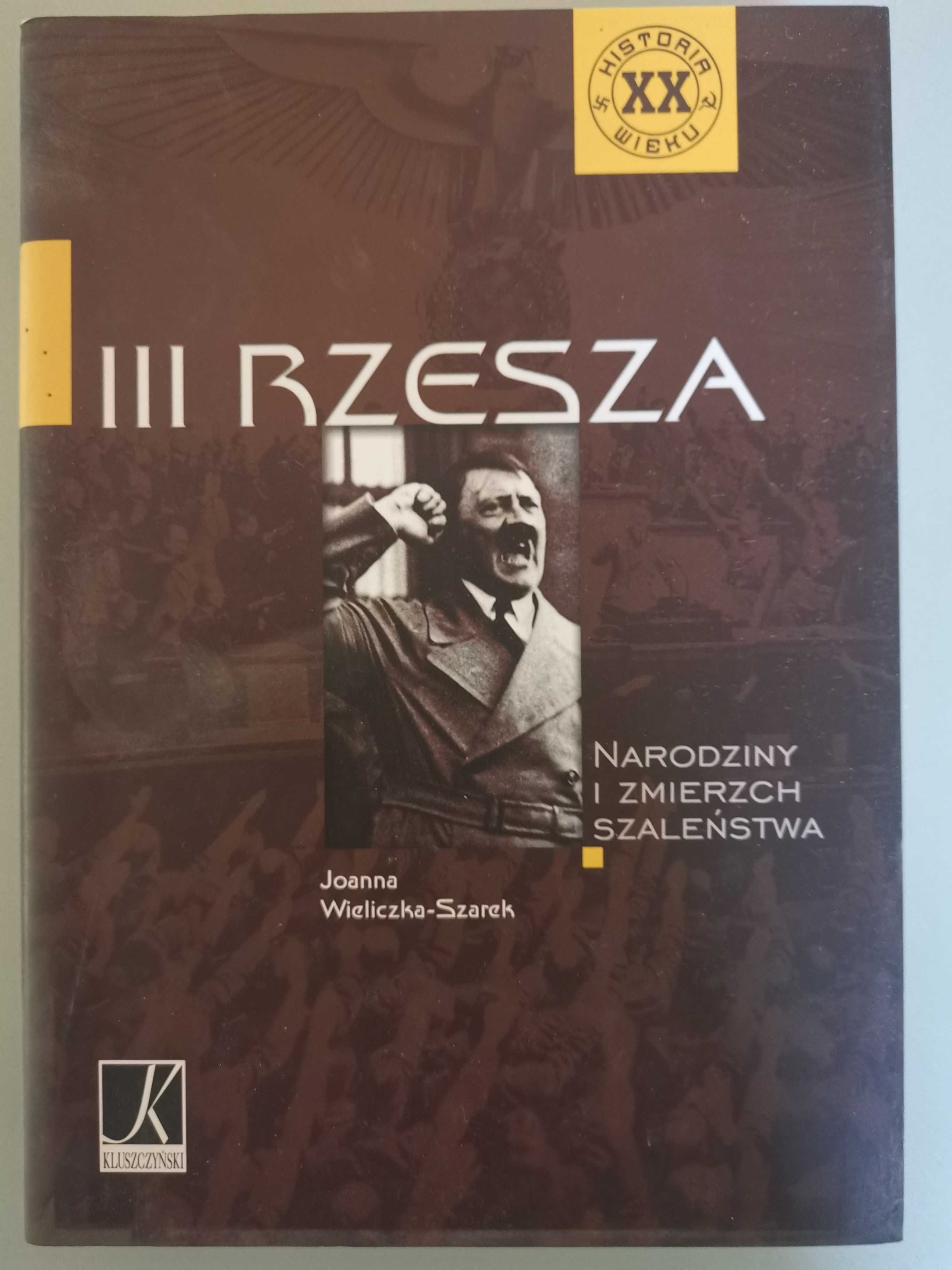 Joanna Wieliczka Szarek "III Rzesza, narodziny i zmierz szaleństwa"