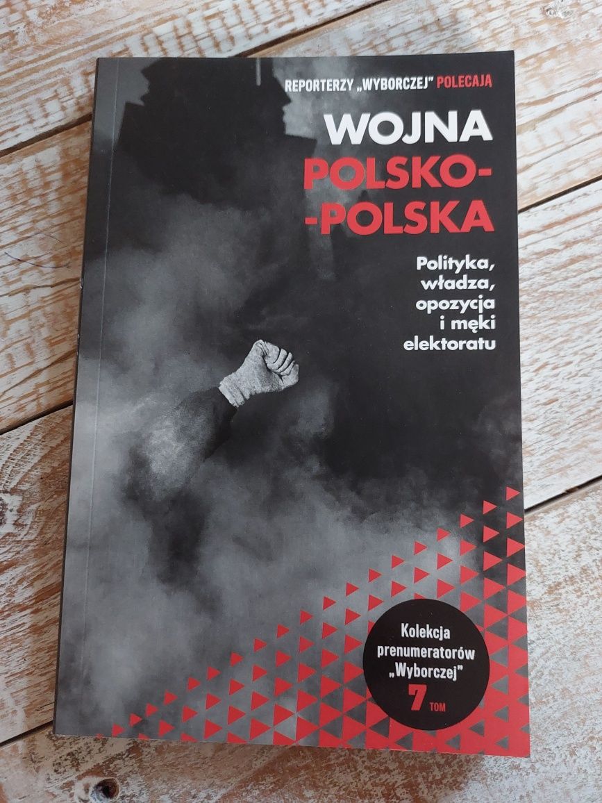 Wojna polsko-polska. Polityka,władza,opozycja i męki elektoratu