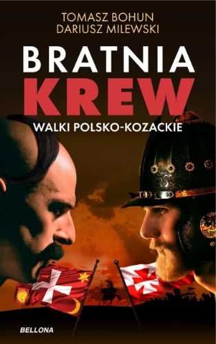 Bratnia krew. Walki polsko - kozackie - Tomasz Bohun, Dariusz Milewsk