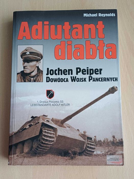 Michael Reynolds "ADIUTANT DIABŁA Jochen Peiper dowódca ..."