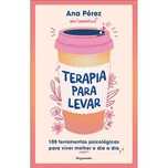 Terapia para Levar - 100 Ferramentas Psicológicas para Viver Melhor..