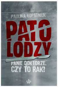 Patolodzy. Paulina Łopatniuk. Panie doktorze czy to rak ?