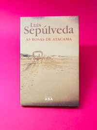 As Rosas de Atacama - Luis Sepúlveda