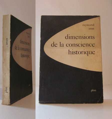 Raymond Aron - DIMENSIONS DE LA CONSCIENCE HISTORIQUE