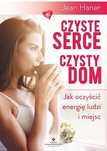 Czyste serce, czysty dom. Jak oczyścić energię ludzi i miejsc