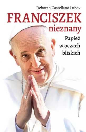 Franciszek nieznany. Papież w oczach bliskich - Deborah Castellano Lu