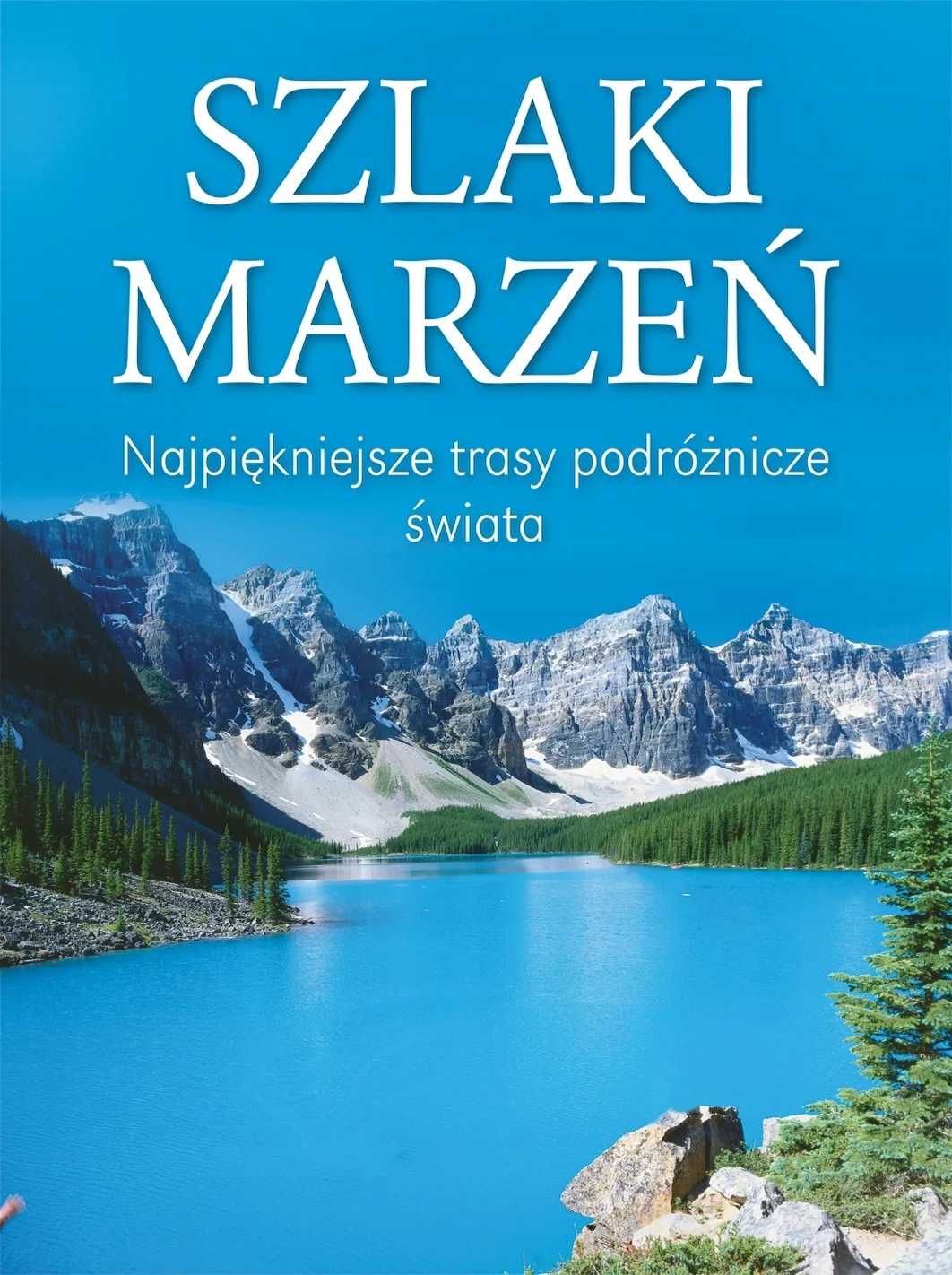 Szlaki Marzeń. Najpiękniejsze Trasy Podróżnicze Świata Ulrike Schober