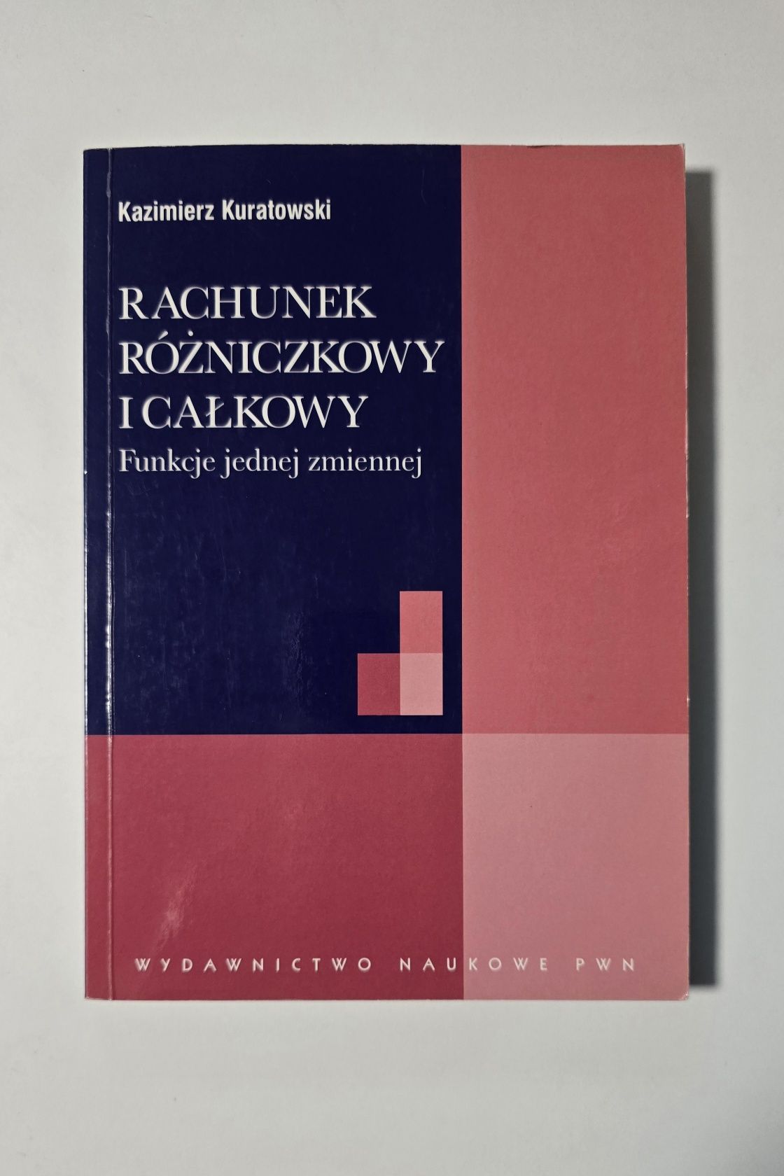 Rachunek różniczkowy i całkowy - Kazimierz Kuratowski, PWN