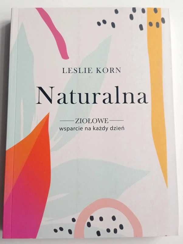 Książka nowa Leslie Korn "Naturalna - ziołowe wsparcie na każdy dzień"