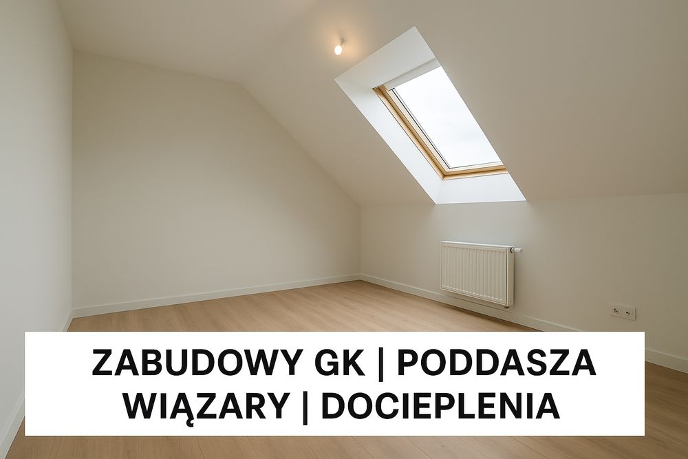 Zabudowy GK poddasza, wiązary, docieplenie, remonty, wykończenia
